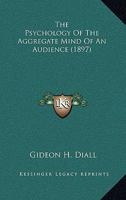 The Psychology Of The Aggregate Mind Of An Audience (1897) 1165586460 Book Cover