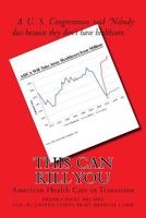 This Can Kill You!: Health Care in America in Transition 1547175249 Book Cover