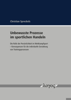 Unbewusste Prozesse Im Sportlichen Handeln: Die Rolle Der Personlichkeit Im Wettkampfsport -- Konsequenzen Fur Die Individuelle Gestaltung Von Trainin 3832553614 Book Cover