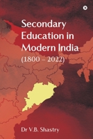 Secondary Education in Modern India (1800 - 2022) B0BYCTKQ34 Book Cover