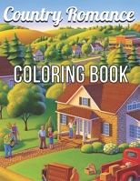Country Romance Coloring Book: An Adult Coloring Book with Charming Country Life, Loving Couples, Beautiful Flowers, and Romantic Scenes for Relaxati B08ZBRS58Y Book Cover