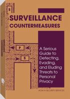 Surveillance Countermeasures: A Serious Guide To Detecting, Evading, And Eluding Threats To Personal Privacy 0873647637 Book Cover