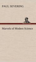 Marvels of Modern Science 1508610630 Book Cover