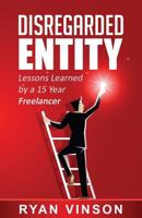 Disregarded Entity: Lessons Learned by a 15 Year Freelancer 0692828516 Book Cover