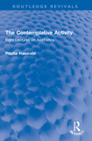 The Contemplative Activity: Eight Lectures on Aesthetics 1032195134 Book Cover