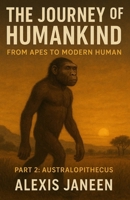Part 2: The journey of humankind (Australopithecus): From Apes to Modern Human (The Human Evolution) B0FSHV951X Book Cover