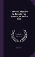 The Great Alphabet In Twenty-two Sonnets, Or Psalm Cxix 1010582712 Book Cover