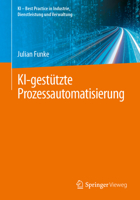 KI-gestützte Prozessautomatisierung (KI – Best Practice in Industrie, Dienstleistung und Verwaltung) (German Edition) 365851745X Book Cover