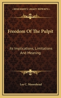 Freedom Of The Pulpit: Its Implications, Limitations And Meaning 1166119335 Book Cover