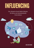 Influecing: Der ultimative Social Media Fahrplan für kleine und mittelständische Unternehmen (German Edition) 376931199X Book Cover