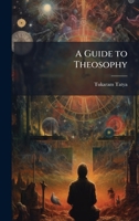 A Guide to Theosophy 1023870738 Book Cover