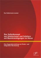 Das Selbstkonzept Von Schulerinnen Und Schulern Mit Beeintrachtigungen Im Horen: Eine Gegenuberstellung Von Forder- Und Integrativer Beschulung 3842889860 Book Cover