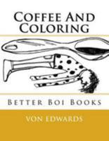 Better Boi Books: Coffee And Coloring 1530750466 Book Cover