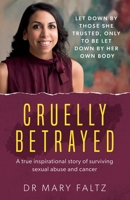 Cruelly Betrayed: A true inspirational story of surviving sexual abuse and cancer 1913623416 Book Cover