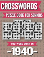 Crossword Puzzle Book For Seniors: You Were Born In 1940: Hours Of Fun Games For Seniors Adults And More With Solutions B091F77PYJ Book Cover