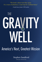 The Gravity Well: America's Next, Greatest Mission 0996242295 Book Cover