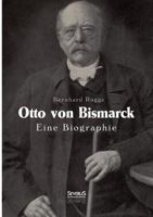 Otto Von Bismarck. Eine Biographie 3863476298 Book Cover