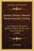 Joannis Taisnier Athensis Poetae Laureati, Utriusq: Juris Doctoris, de Annuli Sphaerici Fabrica Et Usu Libri Tres Geometrici (1560) 1166148254 Book Cover