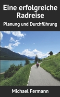 Eine erfolgreiche Radreise: Planung und Durchf�hrung 1704682843 Book Cover