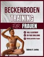 BeckenbodenTraining für Frauen: Ein komplettes Schritt-für-Schritt Übungen zum Aufbau der Rumpfkraft, zur Beherrschung der Blase und zur Rückgewinnung des Selbstvertrauens (German Edition) B0F7F34TMM Book Cover
