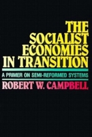 The Socialist Economies in Transition: A Primer on Semi-Reformed Systems 0253206707 Book Cover