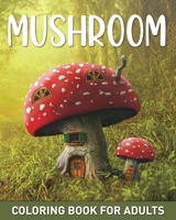 Mushroom Coloring Book for Adults: 45 Easy Fairy Designs with Mushrooms, Fungi, and Mycology to Relieve Stress B0CT2PKMV9 Book Cover
