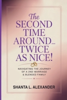 The Second Time Around...Twice as Nice!: NAVIGATING THE JOURNEY OF A 2ND MARRIAGE & BLENDED FAMILY B0FLZQ5K16 Book Cover