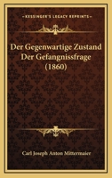 Der Gegenwartige Zustand Der Gefangnissfrage (1860) 1167532511 Book Cover