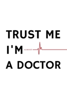 TRUST ME I'M almost A DOCTOR: Composition Notebook Lined Pages Cool Humor gift idea for INTERN Medicine Student 170615710X Book Cover