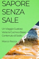 Sapore Senza Sale: Un Viaggio Gustoso Verso la Cucina a Basso Contenuto di Sodio (Italian Edition) 1835596266 Book Cover