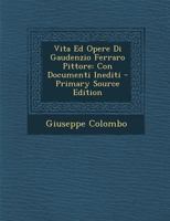 Vita Ed Opere Di Gaudenzio Ferraro Pittore: Con Documenti Inediti 1021683396 Book Cover