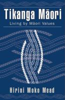 Tikanga Maori: Living by Maori Values 1877283886 Book Cover