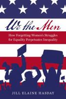 We the Men: How Forgetting Women's Struggles for Equality Perpetuates Inequality 0197800807 Book Cover