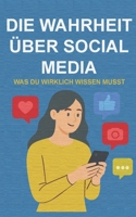 Die Wahrheit über Social Media: Was du wirklich wissen musst B0G5MXZYQV Book Cover