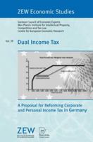 Dual Income Tax: A Proposal for Reforming Corporate and Personal Income Tax in Germany (ZEW Economic Studies) 3790820512 Book Cover