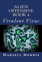 Alien Offensive - Book 4: Virulent Virus 1532887329 Book Cover