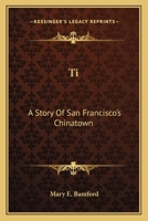 Ti: A Story Of San Francisco's Chinatown 3744669750 Book Cover