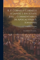R. P. Cornelii Cornelii A Lapide E Societate Jesu, ... Commentarius In Apocalypsin S. Iohannis: Cum Indicibus Necessariis... (Latin Edition) 1022326708 Book Cover