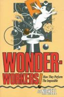Wonder-Workers! How They Perform the Impossible 0879756888 Book Cover