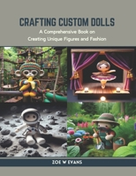 Crafting Custom Dolls: A Comprehensive Book on Creating Unique Figures and Fashion B0CR9FVRNJ Book Cover