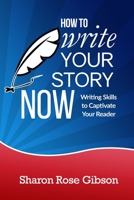 How to Write Your Story NOW: Writing Skills to Captivate Your Reader null Book Cover