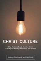 Christ Culture: What the World Needs from the Church in an Age of Disunity, Disharmony, and Division 1973643405 Book Cover