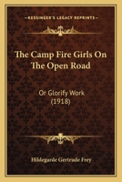 The Camp Fire Girls On the Open Road; or, Glorify Work 1437094414 Book Cover