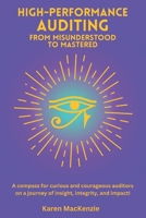 High-Performance Auditing - From Misunderstood to Mastered: A compass for curious and courageous auditors on a journey of insight, integrity, and impact. B0FRXQQ116 Book Cover