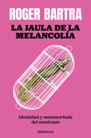 La jaula de la melancolía / The Cage of Melancholy (Spanish Edition) 607387846X Book Cover