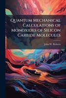 Quantum Mechanical Calculations of Monoxides of Silicon Carbide Molecules 1286866731 Book Cover