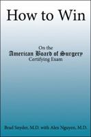 How to Win: On the American Board of Surgery Certifying Exam 1426915829 Book Cover