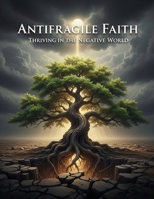 Antifragile Faith: Thriving In The Negative World B0HDTNYJPC Book Cover