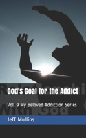 God's Goal for the Addict (My Beloved Addiction) 108587530X Book Cover