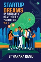 Startup Dreams: 50 AI Business Ideas To Build Your Future: Vol -1 B0FNKB8JGC Book Cover